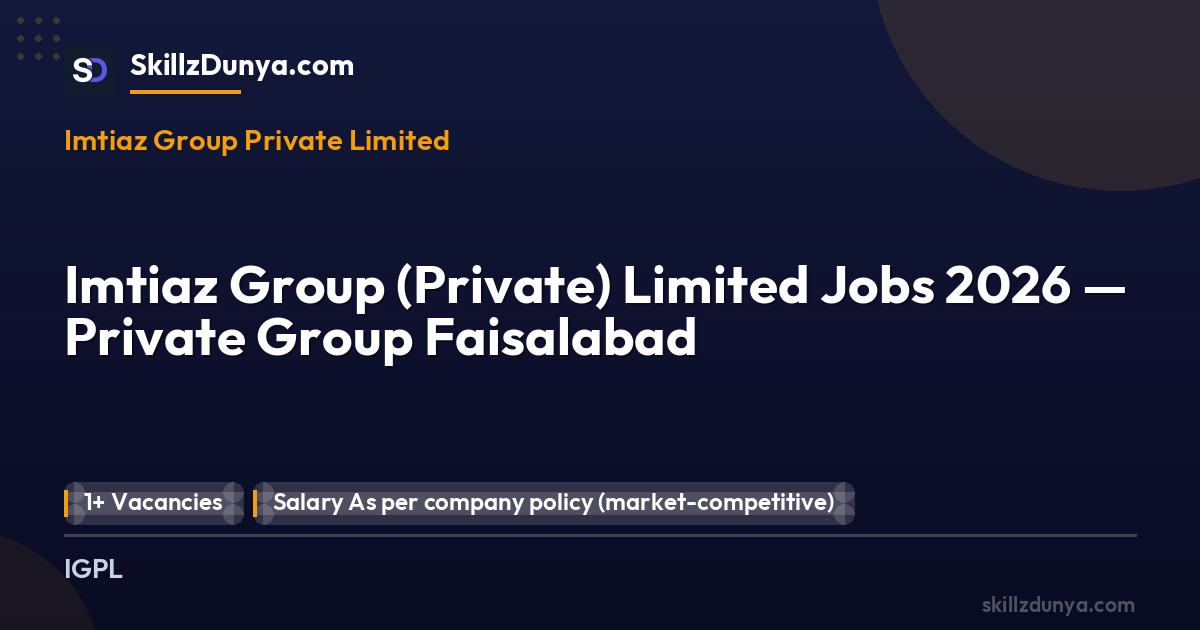 Imtiaz Group (Private) Limited Jobs 2026 — Private Group Faisalabad 2026 — Official Newspaper Advertisement | SkillzDunya